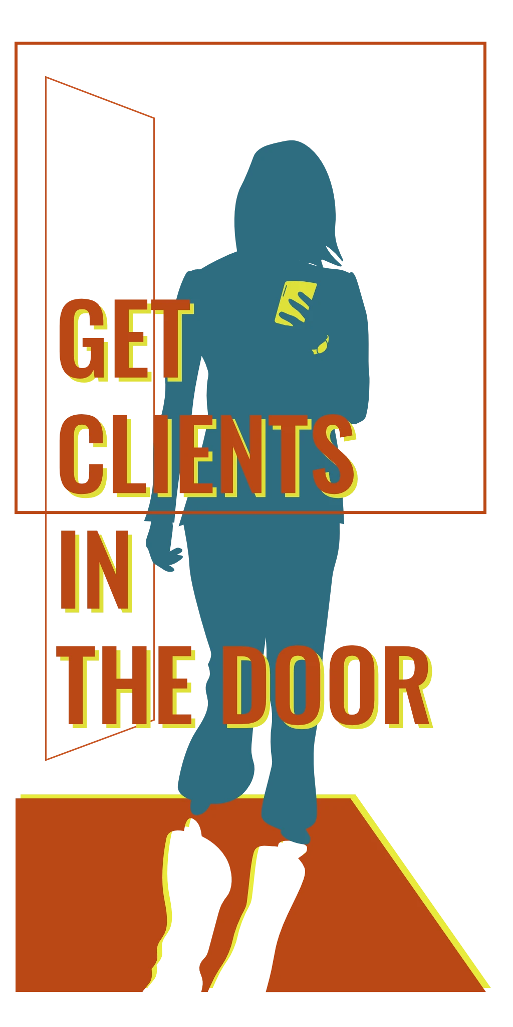 Get Clients In The Door superimposed over Silhouette of a woman walking through a doorway while looking at her cellphone.